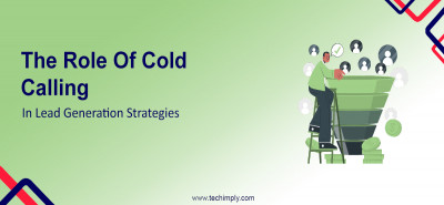 The Role Of Cold Calling In Lead Generation Strategies